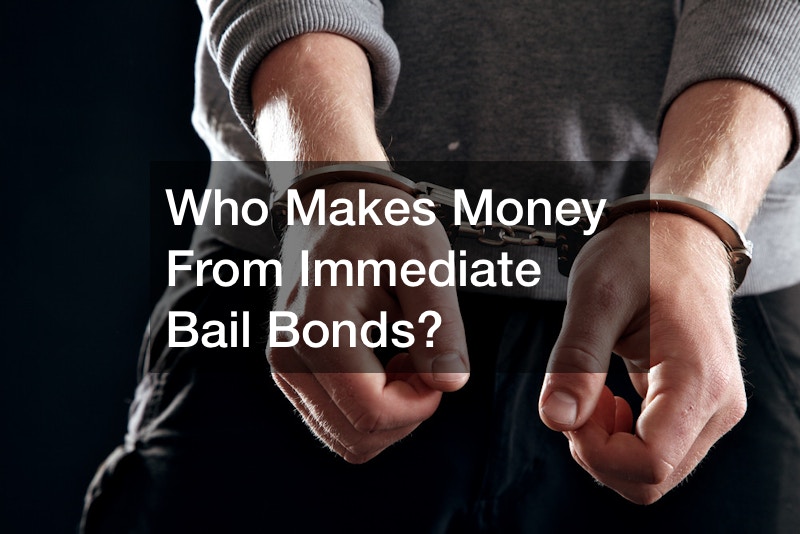 Who Makes Money From Immediate Bail Bonds?