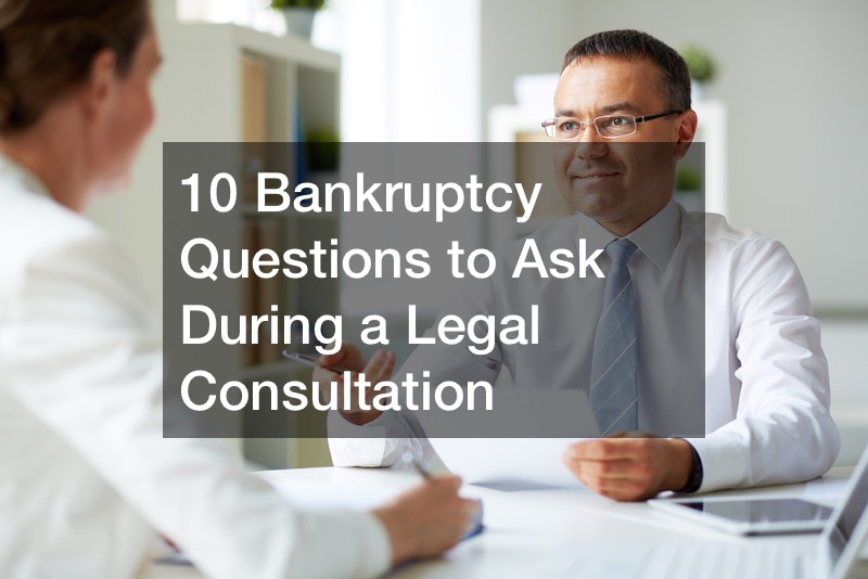10 Bankruptcy Questions to Ask During a Legal Consultation