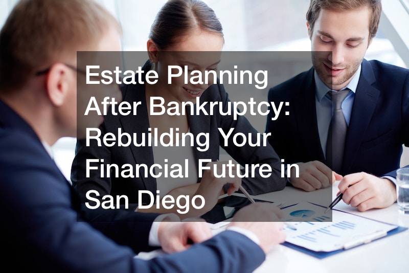 Estate Planning After Bankruptcy  Rebuilding Your Financial Future in San Diego
