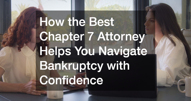 How the Best Chapter 7 Attorney Helps You Navigate Bankruptcy with Confidence
