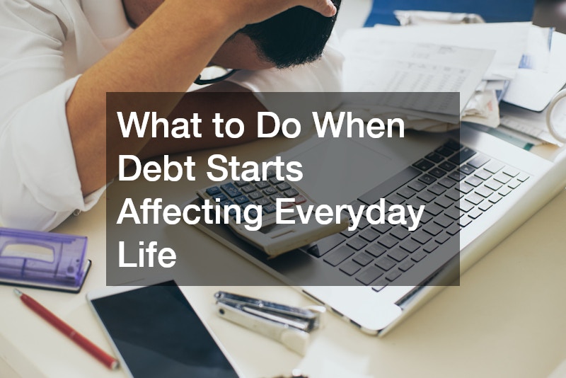 What to Do When Debt Starts Affecting Everyday Life